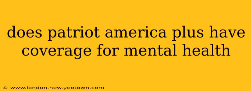 does patriot america plus have coverage for mental health