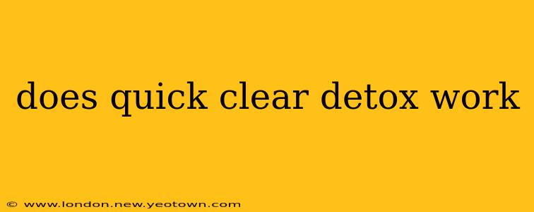 does quick clear detox work