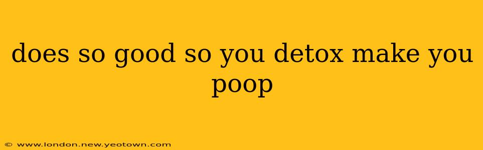 does so good so you detox make you poop