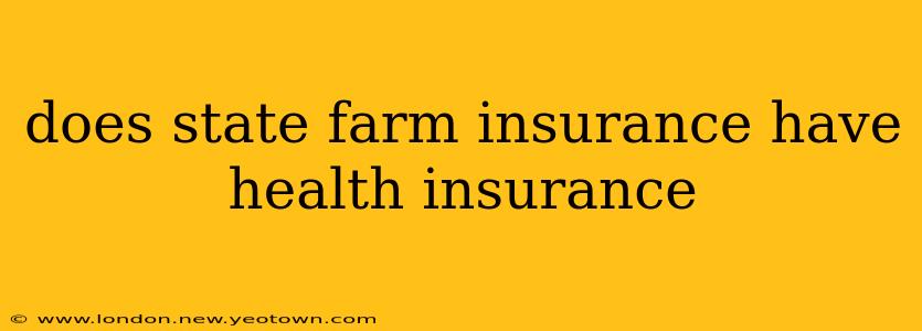 does state farm insurance have health insurance