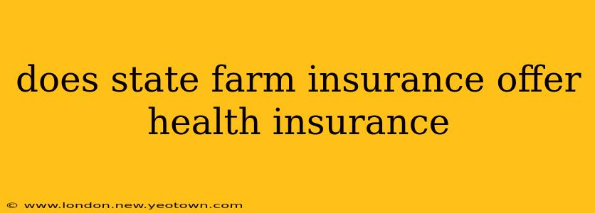 does state farm insurance offer health insurance