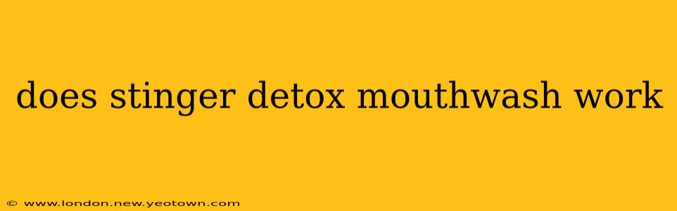 does stinger detox mouthwash work