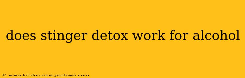 does stinger detox work for alcohol