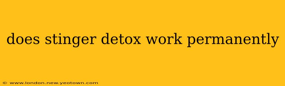 does stinger detox work permanently