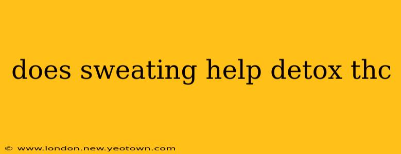 does sweating help detox thc