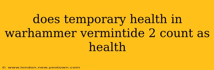 does temporary health in warhammer vermintide 2 count as health