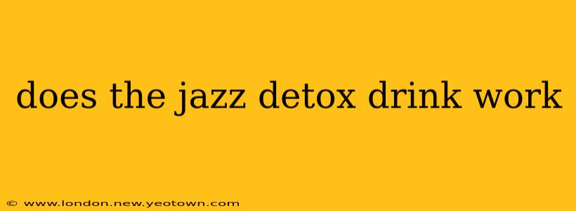does the jazz detox drink work