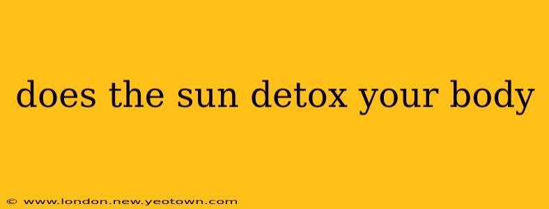 does the sun detox your body