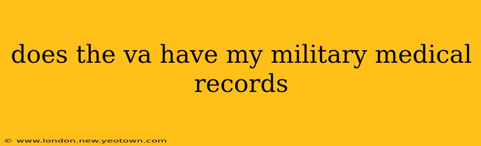 does the va have my military medical records