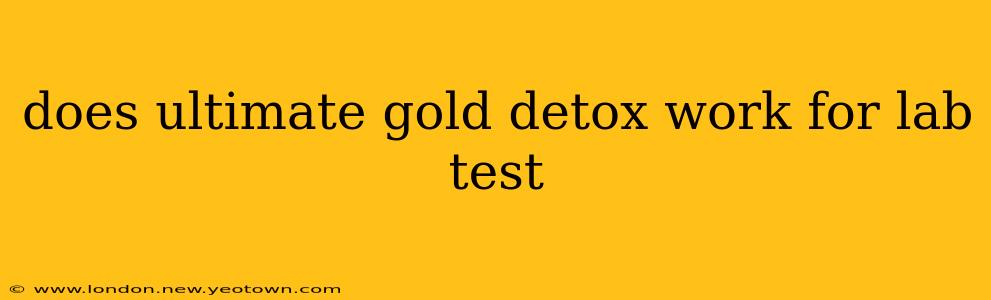 does ultimate gold detox work for lab test