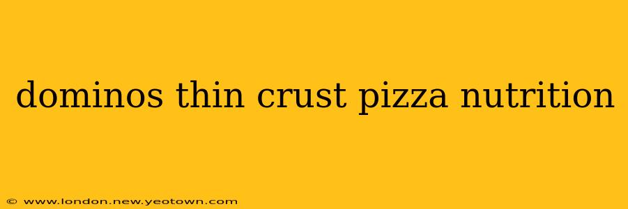 dominos thin crust pizza nutrition