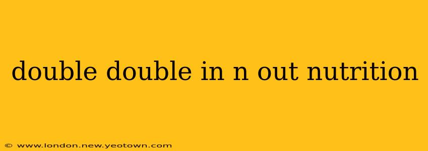 double double in n out nutrition