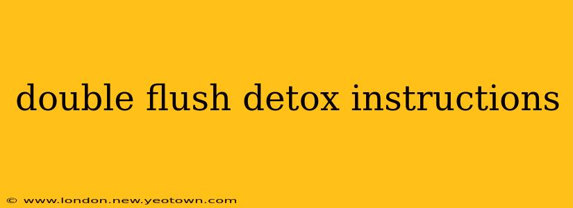 double flush detox instructions