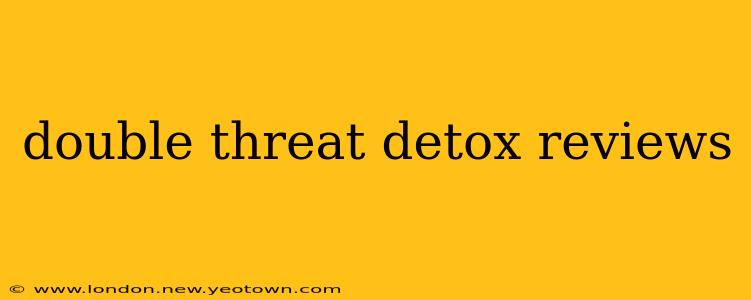 double threat detox reviews