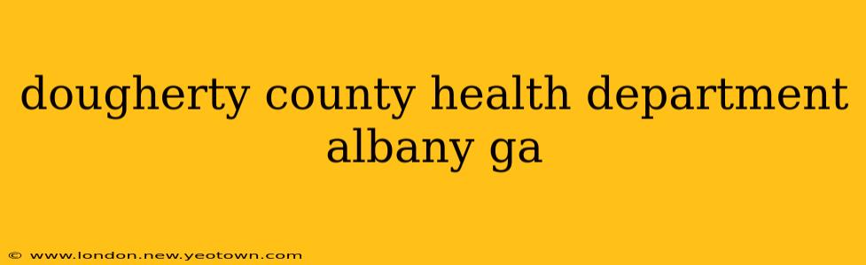 dougherty county health department albany ga