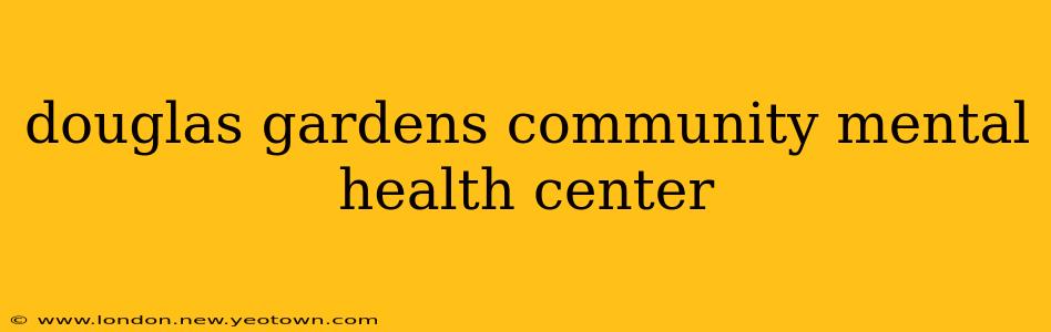 douglas gardens community mental health center