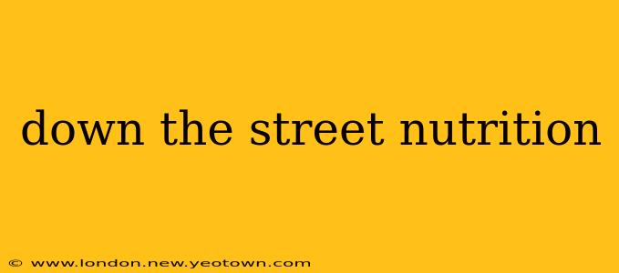 down the street nutrition