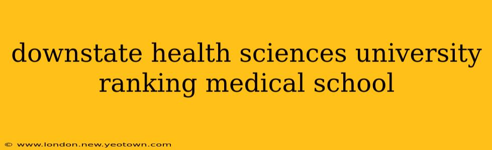downstate health sciences university ranking medical school