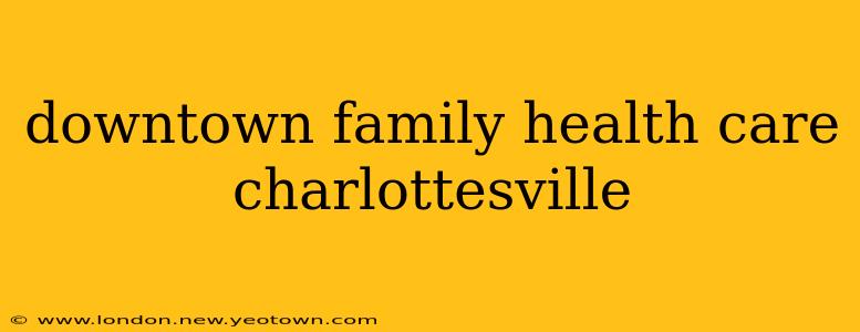 downtown family health care charlottesville