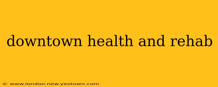 downtown health and rehab