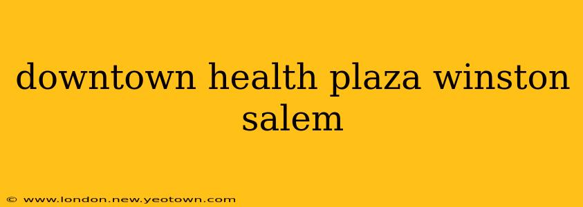downtown health plaza winston salem