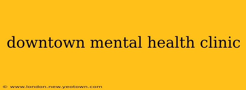 downtown mental health clinic