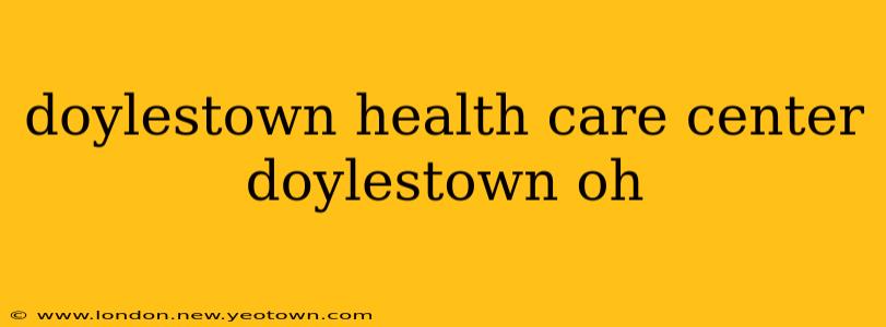 doylestown health care center doylestown oh