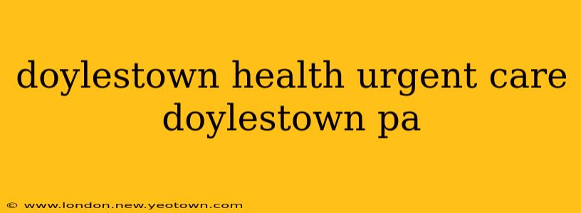 doylestown health urgent care doylestown pa
