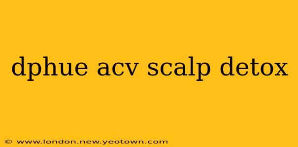 dphue acv scalp detox
