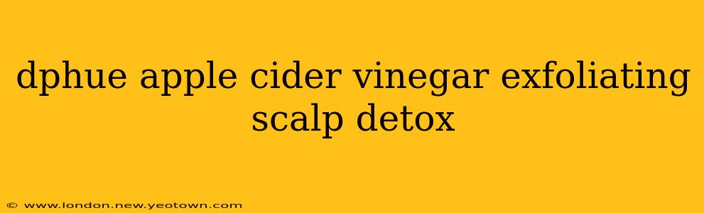 dphue apple cider vinegar exfoliating scalp detox