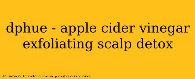 dphue - apple cider vinegar exfoliating scalp detox