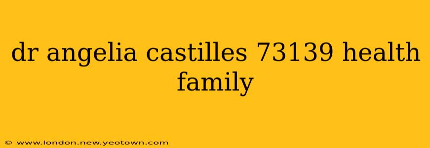 dr angelia castilles 73139 health family