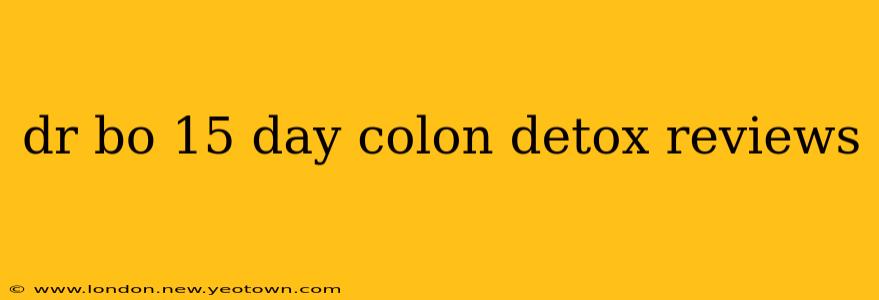 dr bo 15 day colon detox reviews