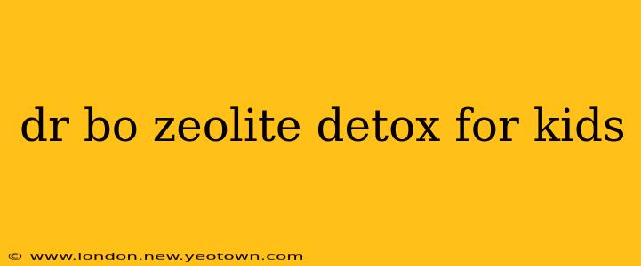 dr bo zeolite detox for kids