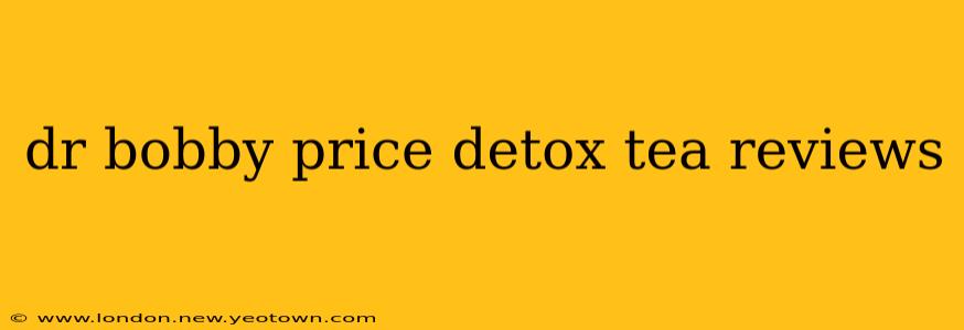 dr bobby price detox tea reviews
