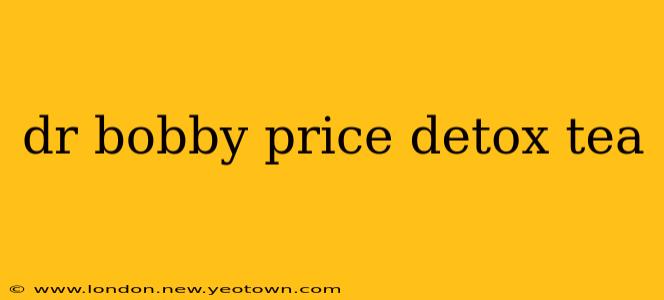 dr bobby price detox tea
