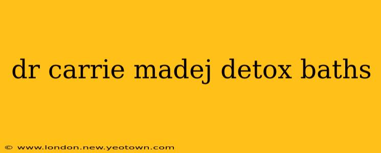 dr carrie madej detox baths