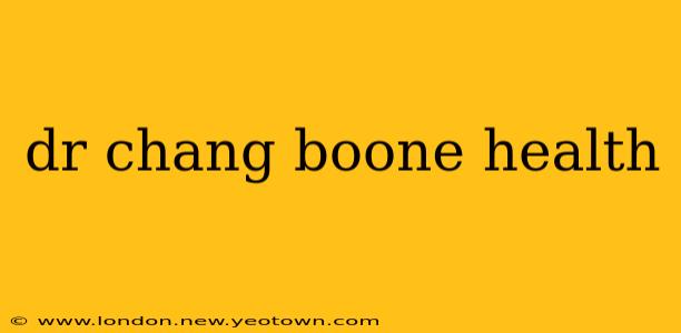 dr chang boone health
