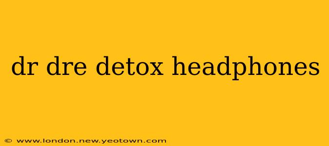 dr dre detox headphones