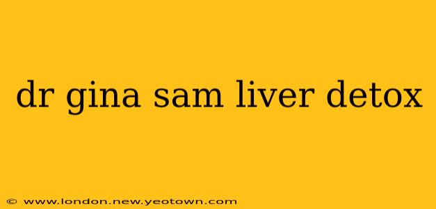 dr gina sam liver detox