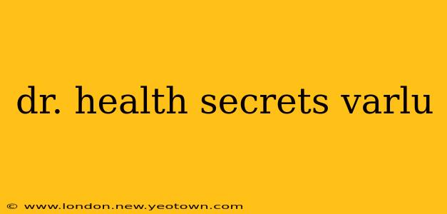 dr. health secrets varlu