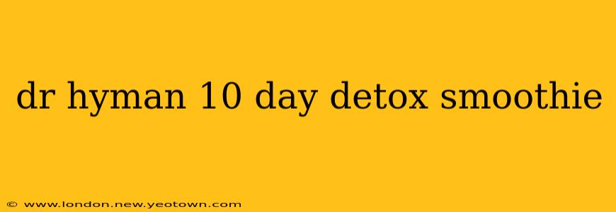 dr hyman 10 day detox smoothie