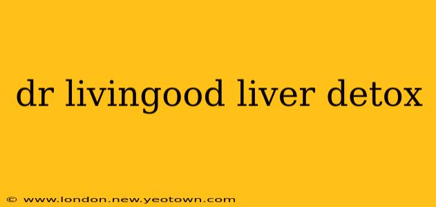 dr livingood liver detox