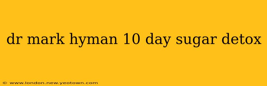 dr mark hyman 10 day sugar detox