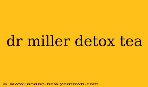 dr miller detox tea