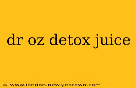 dr oz detox juice