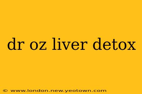 dr oz liver detox