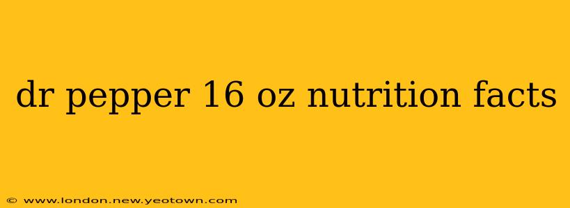 dr pepper 16 oz nutrition facts