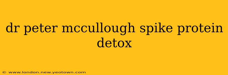dr peter mccullough spike protein detox