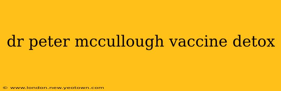 dr peter mccullough vaccine detox